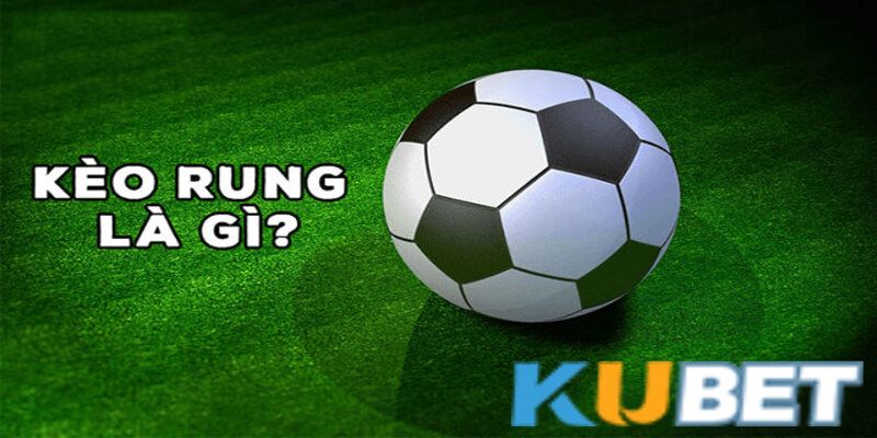 Kèo rung Kubet và chiến thuật vào cược ăn thưởng nóng 2 Kèo rung Kubet là loại hình kèo cược quen thuộc của nhiều gamer