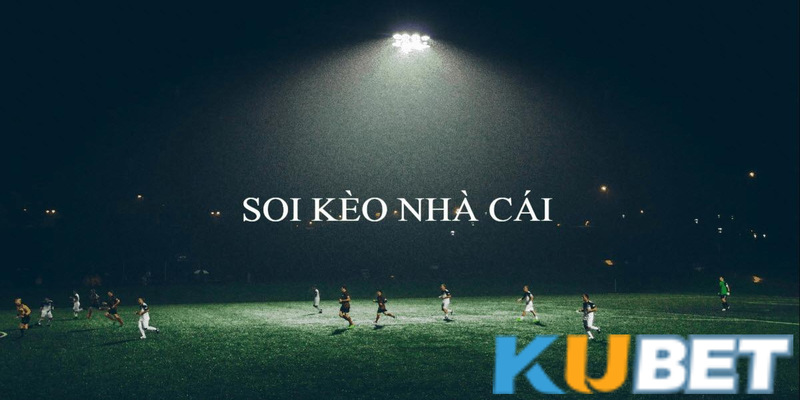 Soi kèo nhà cái Kubet