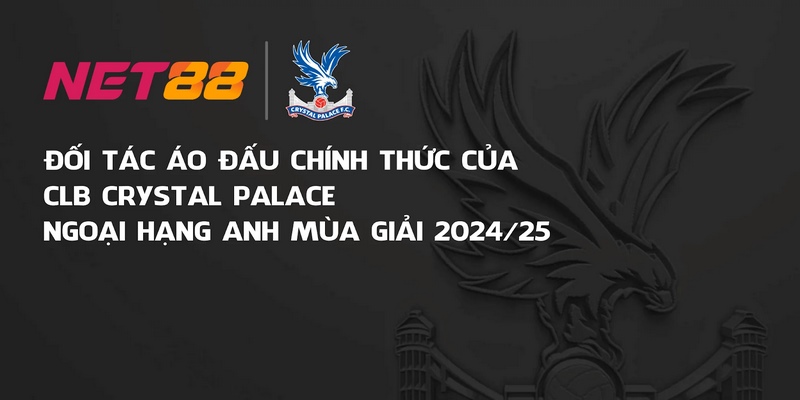 Net88 trở thành đối tác áo đấu của Crystal Palace